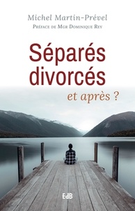 Michel Martin-Prével - Séparés, divorcés, et après ?.
