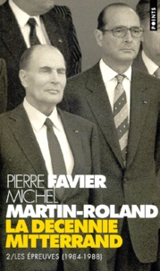 Michel Martin-Roland et Pierre Favier - La décennie Mitterrand - Tome 2, Les épreuves (1984-1988).