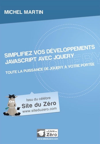 Michel Martin - Simplifiez vos développements JavaScript avec jQuery - Toute la puissance de jQuery à votre portée.