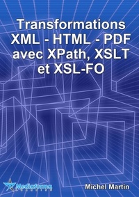Michel Martin - Transformations XML-HTML-PDF avec XPath, XSLT et XSL-FO.