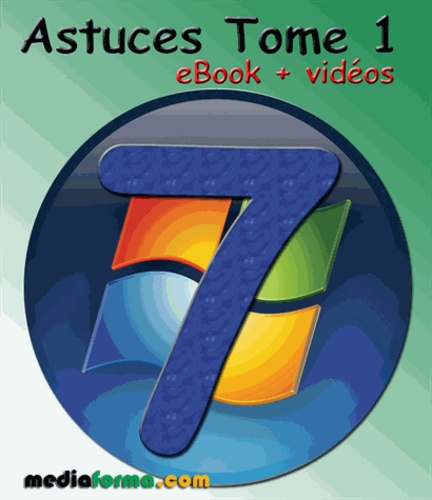 Michel Martin - Windows 7 Astuces Tome 1 avec vidéos.