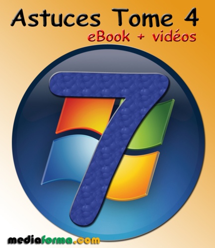 Michel Martin - Windows 7 Astuces Tome 4 avec vidéos.