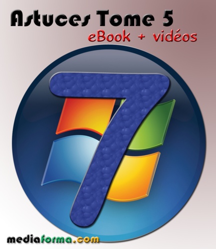 Michel Martin - Windows 7 Astuces Tome 5 avec vidéos.