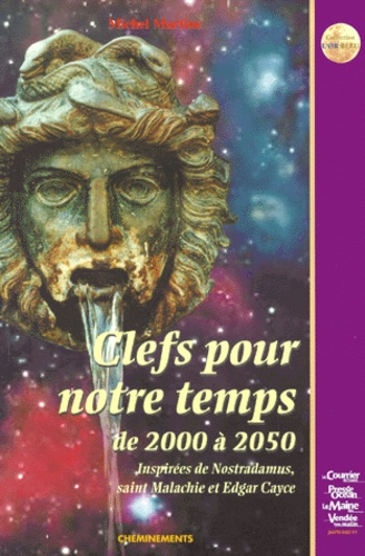 Michel Martine - Clefs Pour Notre Temps De 2000 A 2050. Inspirees De Nostradamus, Saint Malachie Et Edgar Cayce.