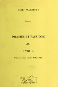 Michel Martinet - Drames et passions au Tyrol - Roman.