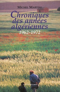 Michel Martini - Chroniques Des Annees Algeriennes 1962-1972.
