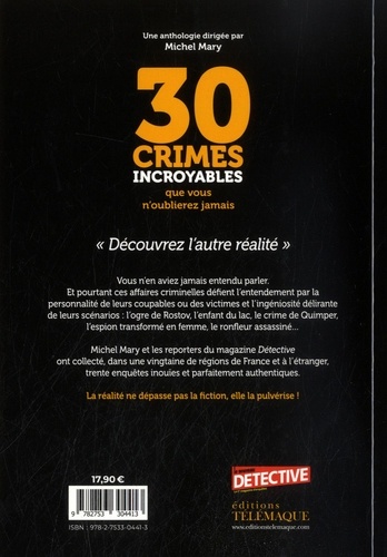 30 Crimes incroyables que vous n'oublierez jamais. Documents, photos et témoignages exclusifs