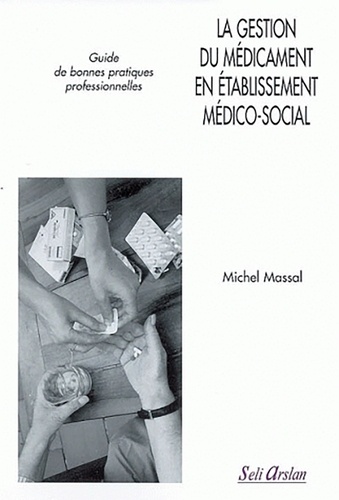 Michel Massal - La gestion du médicament en établissement médico-social - Guide de bonnes pratiques professionnelles.
