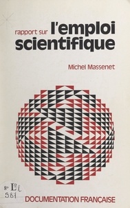 Michel Massenet et Raymond Barre - Rapport au Premier ministre sur l'emploi scientifique.