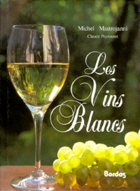 Michel Mastrojanni et Claude Peyroutet - Les Vins blancs.