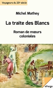 Michel Mathey - La traite des Blancs - Roman de mœurs coloniales.