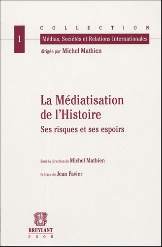 Michel Mathien - La Médiatisation de l'Histoire - Ses risques et ses espoirs.