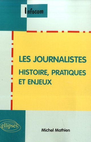 Les journalistes. Histoire, pratique et enjeux
