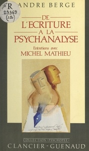 Michel Mathieu et André Berge - De l'écriture à la psychanalyse - Entretiens avec Michel Mathieu.