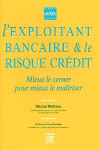 Lexploitant bancaire & le risque de crédit. Mieux le cerner pour mieux le maîtriser.pdf