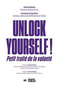 Michel Mathieu et Alexandre de Navailles - Unlock yourself ! - Petit traité de la volonté.
