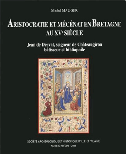 Michel Mauger - Aristocratie et mécénat en Bretagne au XVe siècle - Jean de Derval, seigneur de Châteaugiron bâtisseur et bibliophile.