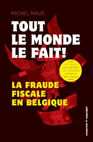 Michel Maus et Axel Neefs - Tout le monde le fait ! - La fraude fiscale en Belgique.