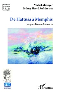 Michel Mazoyer et Sydney Hervé Aufrère - De Hattusa à Memphis - Jacques Freu in honorem.