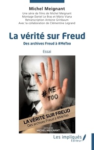 Michel Meignant - La vérité sur Freud - Des archives Freud à #MeToo.