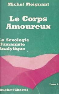 Michel Meignant - Le corps amoureux (3) - La sexologie humaniste analytique.