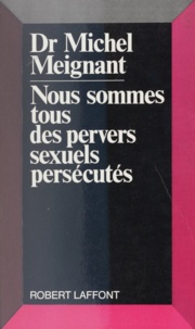 Michel Meignant - Nous sommes tous des pervers sexuels persécutés.