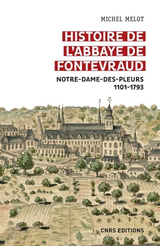 Histoire  Histoire de l'abbaye de Fontevraud - Notre-Dame-des-pleurs 1101-1793