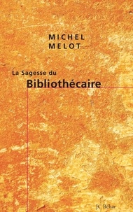 Michel Melot - La sagesse du Bibliothécaire.
