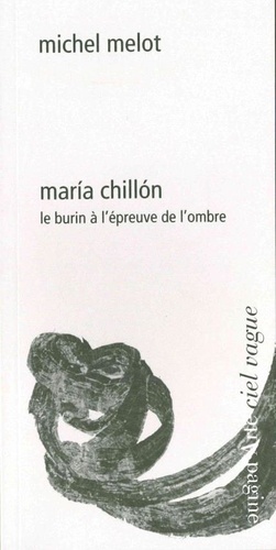 Michel Melot - Maria Chillon - Le burin à l'épreuve de l'ombre.