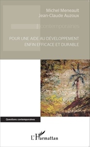 Michel Meneault et Jean-Claude Auzoux - Pour une aide au développement enfin efficace et durable.