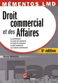 Michel Menjucq - Droit commercial et des Affaires - Le commerçant ; Les actes de commerce ; Le fonds de commerce ; Le bail commercial ; Les contrats commerciaux.