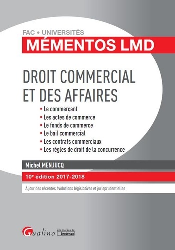 Michel Menjucq - Droit commercial et des affaires - Le commerçant, Les actes de commerce, Le fonds de commerce, Le bail commercial, Les contrats commerciaux, Les règles de droit de la concurrence.