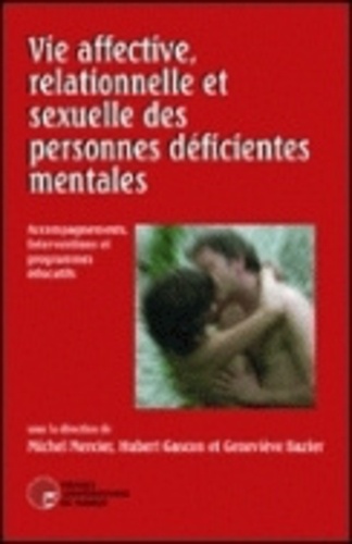 Michel Mercier et Hubert Gascon - Vie affective et sexuelle des personnes déficientes mentales - Accompagnements, interventions et programmes éducatifs.