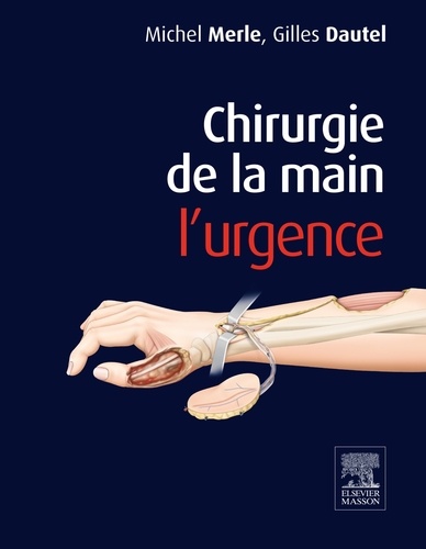 Michel Merle et Gilles Dautel - Chirurgie de la main - L'urgence.