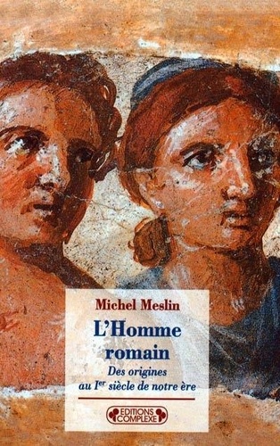 Michel Meslin - L'homme romain. - Des origines au 1er siècle de notre ère.