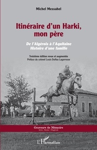 Michel Messahel - Itinéraire d'un harki, mon père - De l'Algérois à l'Aquitaine, histoire d'une famille.