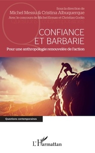 Michel Messu et Cristina Albuquerque - Confiance et barbarie - Pour une anthropologie renouvelée de l'action.