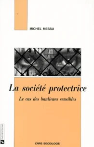 La Societe Protectrice. Le Cas Des Banlieues Sensibles
