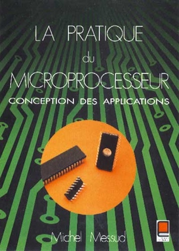 Michel Messud - La pratique du microprocesseur. - Conception des applications.