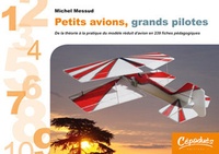 Michel Messud - Petits avions, grands pilotes - De la théorie à la pratique du modèle réduit d'avion en 239 fiches pédagogiques.