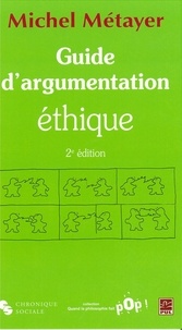 Michel Métayer - Guide d'argumentation éthique.