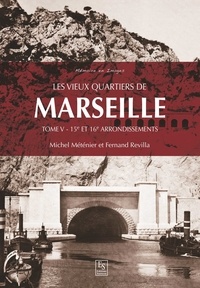 Michel Méténier et Fernand Revilla - Les vieux quartiers de Marseille - Tome 5, 15e et 16e arrondissements.