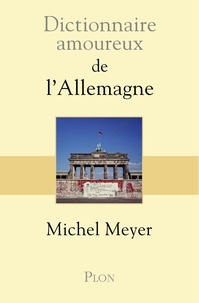 Michel Meyer - Dictionnaire amoureux de l'Allemagne.