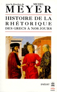 Michel Meyer et  Collectif - Histoire de la rhétorique des Grecs à nos jours.