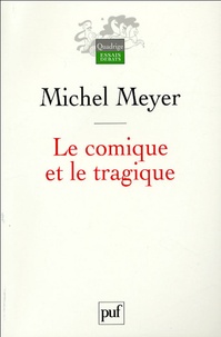 Michel Meyer - Le comique et le tragique - Penser le théâtre et son histoire.