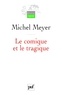 Michel Meyer - Le comique et le tragique - Penser le théâtre et son histoire.