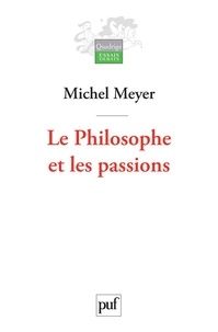 Michel Meyer - Le Philosophe et les passions - Esquisse d'une histoire de la nature humaine.