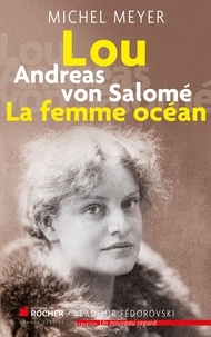 Michel Meyer - Lou Andreas von Salomé, La femme océan.