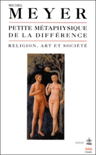 Michel Meyer - Petite métaphysique de la différence - Religion, art et société.