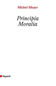 Michel Meyer - Principia moralia.